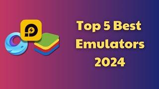 Top 5 Best Android Emulators for PC (2024)