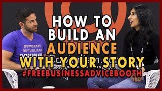 How To Share Your Story, Get Attention, And Build An Audience For Your Business