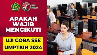 Apakah wajib mengikuti UJI COBA SSE UMPTKIN 2024 ?? 