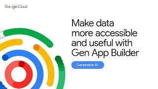 Make data more accessible and useful with Gen App Builder
