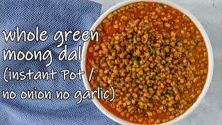 Whole Green Moong Dal in Instant Pot / Jain Mung Bean Curry / Whole Moong Dal without Onion Garlic