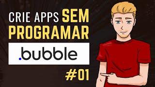 Crie Apps Sem Programar com Bubble IO - #01 Primeiros Passos