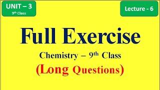 Full Exercise - Long Questions (Unit 3) Lecture - 6 |Chemistry 9th Class #longquestion