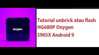 How To Flash or Unbrick Android TV Box HG680P Oxygen S905X Android 9