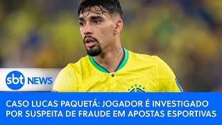 Caso Lucas Paquetá  jogador é investigado por suspeita de fraude em apostas esportivas