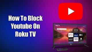 How To Block YouTube On Roku TV