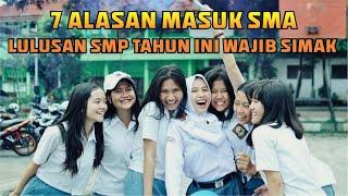 7 Alasan Masuk SMA - Lulusan SMP TAHUN INI WAJIB SIMAK