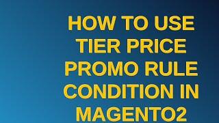 Magento: How to use tier price promo rule condition in magento2