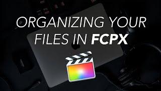 How to Organize Your VIDEO FOOTAGE for Editing! | Final Cut Pro X