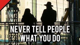 Never Tell People What You Do