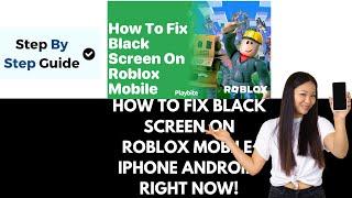 How To Fix Black Screen On Roblox Mobile