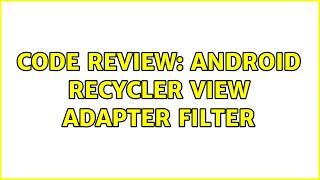 Code Review: Android recycler view adapter filter