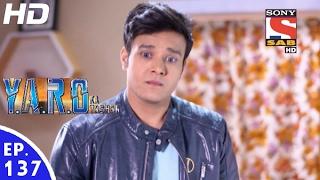 Y.A.R.O Ka Tashan - यारों का टशन - Ep 137 - 1st Feb, 2017