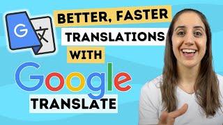 How to use Google Translate for faster and BETTER translations