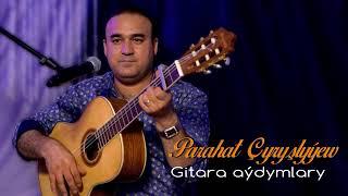 Parahat Chyrslyyew - Gitara aydymlary