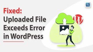 How to fix: The uploaded file exceeds the upload_max_filesize directive in php.ini. WordPress 2023