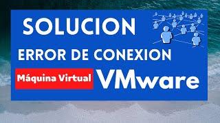 ERROR DE RED EN MAQUINAS VIRTUALES VMware | Solución definitiva