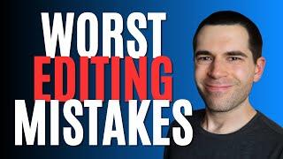 5 Worst Editing Mistakes (Writing Advice)