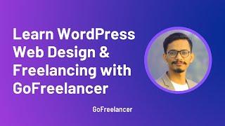 Learn WordPress Web Design with Freelancing from Top Rated Freelancer | GoFreelancer