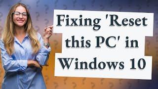 Why is Reset this PC not working Windows 10?