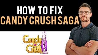  How To Fix Candy Crush Saga App Not Working (Full Guide)