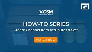 CSM | Create Channel Item Attributes & Attribute Sets