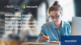 TechTalk: Maximise Impact, Minimise Costs Secure Your Nonprofit's Future with Microsoft Azure