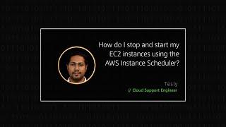 How do I stop and start my instances using the AWS Instance Scheduler?