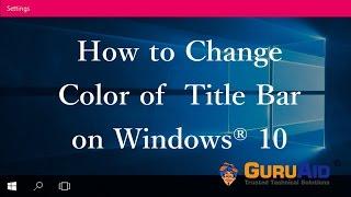 How to Change Color of Title Bar on Windows® 10 - GuruAid