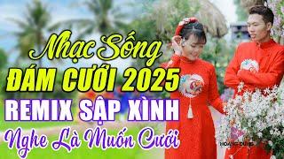 ĐÁM CƯỚI MỞ NHẠC NÀY ĐẢM BẢO CỰC PHÊ - LK NHẠC SỐNG ĐÁM CƯỚI HAY NHẤT 2022 MỞ THẬT TO CẢ HỌ QUẨY