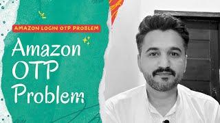 Amazon OTP Problem & Solution | Amazon One Time Password Problem