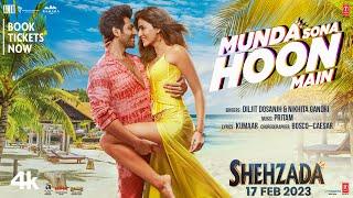 Munda Sona Hoon Main (Video) Shehzada | Kartik, Kriti | Diljit, Nikhita | Pritam, Kumaar | Rohit