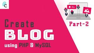 Create a Blog using PHP & MySQL | Part - 2