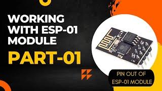 Working with ESP-01 Module - Part 01 | ESP8266 Basics | ESP-01 module pinout