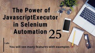 JavascriptExecutor in Selenium WebDriver II Features with Examples II Overcome Automation Challanges