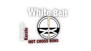 RECORDER KARATE: White Belt "HOT CROSS BUNS"