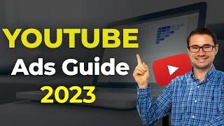The Complete Guide to Running YouTube Ads in 2023