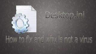 Best way to fix desktop.ini and why it is not a virus????