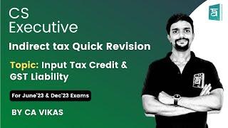 Input Tax Credit & GST Liability Quick Revision in English | CS Executive GST | CA Vikas