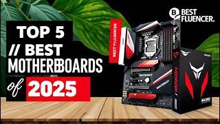 Top 5 Best Motherboards Of 2025