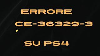 TUTORIAL - Come Risolvere l'Errore CE-36329-3 su PS4 - Guida Passo-Passo