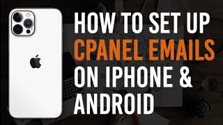 How To Setup cPanel Email On Your iPhone & Android