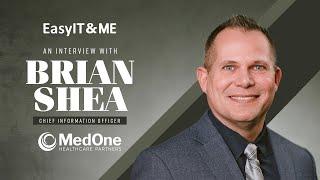 EasyIT & Me With Brian Shea, CIO of MedOne Healthcare Partners