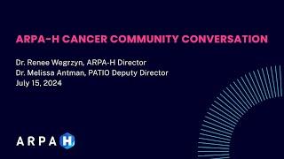 ARPA-H Cancer Community Conversation (7/15/24)