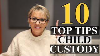 10 Top Tips for Child Custody!