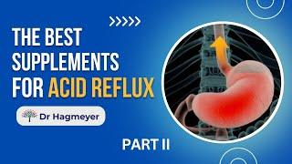 The Best Supplements for Acid Reflux - Part II Acid Reflux Treatment Strategies🩺Dr. Hagmeyer