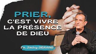 Prier, c'est vivre la présence de Dieu I Ps Jacky Derand