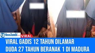 VIRAL Gadis 12 Tahun Dilamar Duda 27 Tahun Beranak 1 di Madura