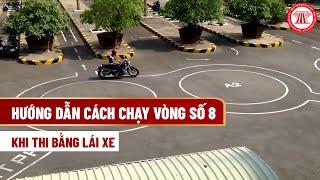 Hướng dẫn cách chạy vòng số 8 khi thi bằng lái xe| THƯ VIỆN PHÁP LUẬT