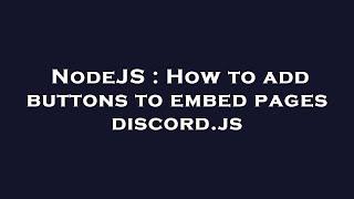 NodeJS : How to add buttons to embed pages discord.js